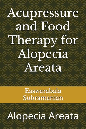 Acupressure and Food Therapy for Alopecia Areata: Alopecia Areata (Medical Books for Common People - Part 2, Band 112)