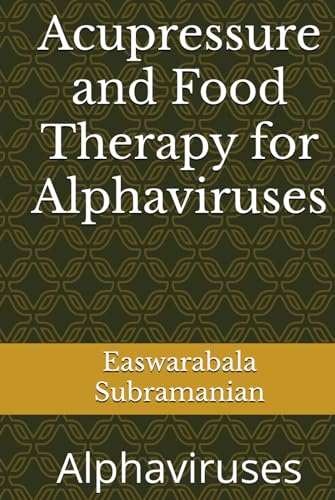 Acupressure and Food Therapy for Alphaviruses: Alphaviruses von Independently published