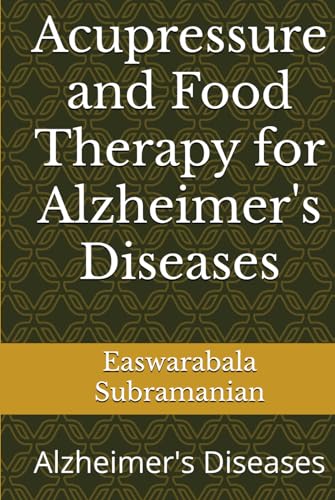 Acupressure and Food Therapy for Alzheimer's Diseases: Alzheimer's Diseases (Medical Books for Common People - Part 1, Band 163)