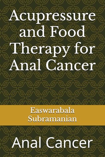 Acupressure and Food Therapy for Anal Cancer: Anal Cancer (Common People Medical Books - Part 3, Band 11) von Independently published