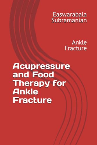 Acupressure and Food Therapy for Ankle Fracture: Ankle Fracture (Common People Medical Books - Part 3, Band 14)