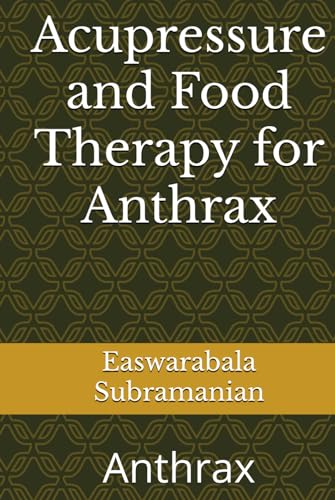 Acupressure and Food Therapy for Anthrax: Anthrax (Common People Medical Books - Part 1, Band 240)