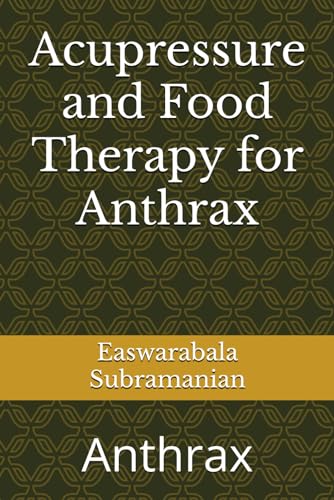 Acupressure and Food Therapy for Anthrax: Anthrax (Common People Medical Books - Part 1, Band 240)