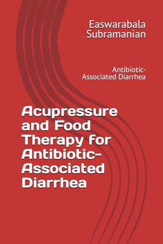 Acupressure and Food Therapy for Antibiotic-Associated Diarrhea: Antibiotic-Associated Diarrhea (Common People Medical Books - Part 3, Band 2)