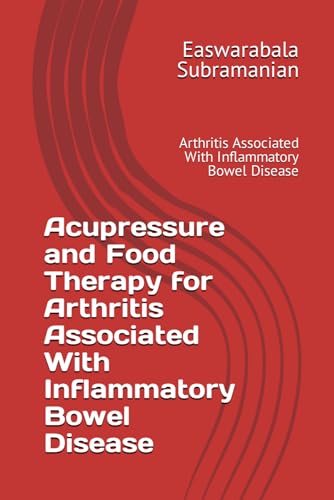 Acupressure and Food Therapy for Arthritis Associated With Inflammatory Bowel Disease: Arthritis Associated With Inflammatory Bowel Disease (Common People Medical Books - Part 3, Band 18)