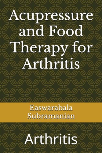 Acupressure and Food Therapy for Arthritis: Arthritis (Common People Medical Books - Part 1, Band 253)