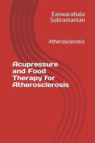 Acupressure and Food Therapy for Atherosclerosis: Atherosclerosis (Common People Medical Books - Part 3, Band 20)