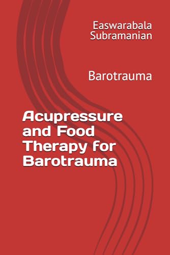 Acupressure and Food Therapy for Barotrauma: Barotrauma (Common People Medical Books - Part 3, Band 32)