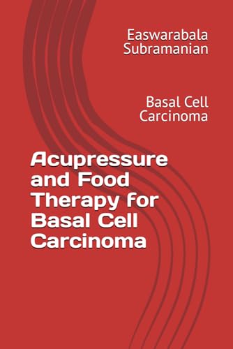 Acupressure and Food Therapy for Basal Cell Carcinoma: Basal Cell Carcinoma (Common People Medical Books - Part 3, Band 31)