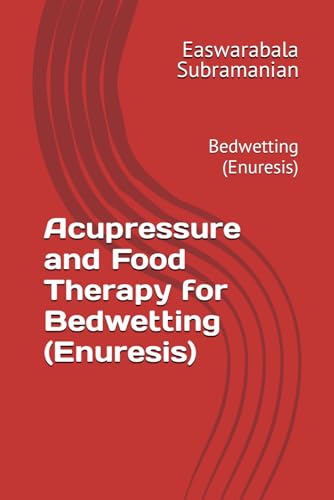 Acupressure and Food Therapy for Bedwetting (Enuresis): Bedwetting (Enuresis) (Common People Medical Books - Part 3, Band 30) von Independently published