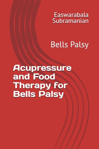 Acupressure and Food Therapy for Bells Palsy: Bells Palsy (Common People Medical Books - Part 3, Band 29) von Independently published