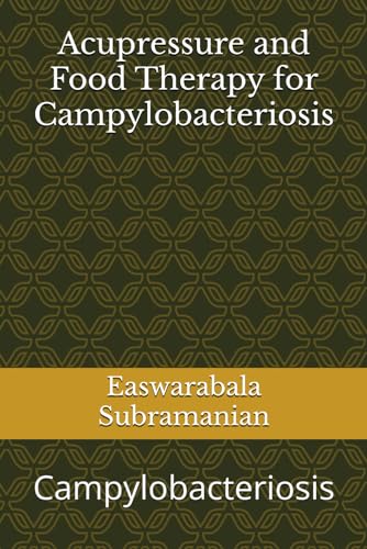 Acupressure and Food Therapy for Campylobacteriosis: Campylobacteriosis (Common People Medical Books - Part 1, Band 252)