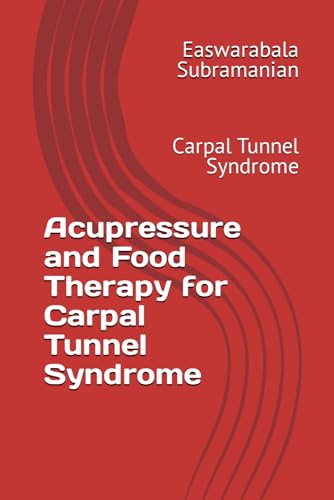 Acupressure and Food Therapy for Carpal Tunnel Syndrome: Carpal Tunnel Syndrome (Common People Medical Books - Part 3, Band 54)