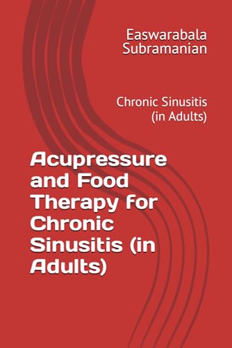 Acupressure and Food Therapy for Chronic Sinusitis (in Adults): Chronic Sinusitis (in Adults) (Common People Medical Books - Part 3, Band 45) von Independently published