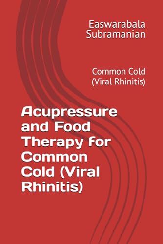 Acupressure and Food Therapy for Common Cold (Viral Rhinitis): Common Cold (Viral Rhinitis) (Common People Medical Books - Part 3, Band 42)