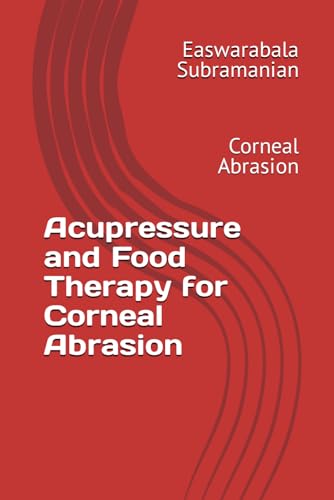 Acupressure and Food Therapy for Corneal Abrasion: Corneal Abrasion (Common People Medical Books - Part 3, Band 40) von Independently published