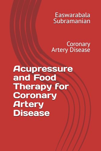 Acupressure and Food Therapy for Coronary Artery Disease: Coronary Artery Disease (Common People Medical Books - Part 3, Band 39)