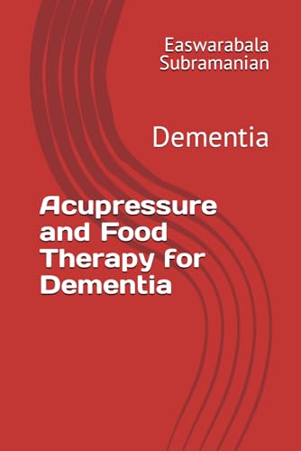 Acupressure and Food Therapy for Dementia: Dementia (Common People Medical Books - Part 3, Band 62) von Independently published