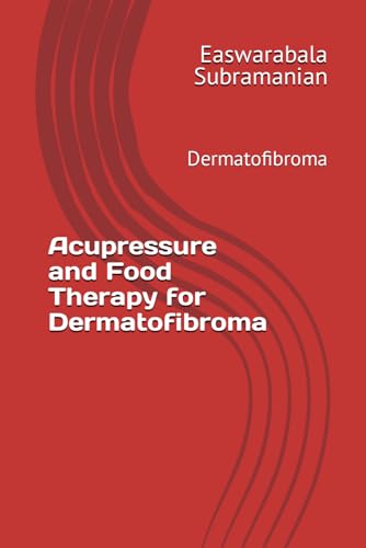 Acupressure and Food Therapy for Dermatofibroma: Dermatofibroma (Common People Medical Books - Part 3, Band 63)