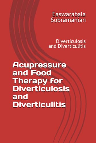 Acupressure and Food Therapy for Diverticulosis and Diverticulitis: Diverticulosis and Diverticulitis (Common People Medical Books - Part 3, Band 67)
