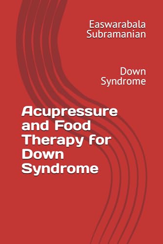 Acupressure and Food Therapy for Down Syndrome: Down Syndrome (Common People Medical Books - Part 3, Band 68) von Independently published
