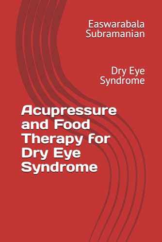Acupressure and Food Therapy for Dry Eye Syndrome: Dry Eye Syndrome (Common People Medical Books - Part 3, Band 69)