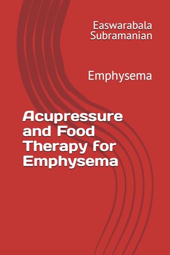 Acupressure and Food Therapy for Emphysema: Emphysema (Common People Medical Books - Part 3, Band 74) von Independently published