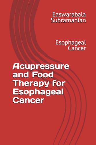 Acupressure and Food Therapy for Esophageal Cancer: Esophageal Cancer (Medical Books for Common People - Part 2, Band 176) von Independently published