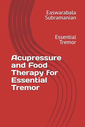 Acupressure and Food Therapy for Essential Tremor: Essential Tremor (Medical Books for Common People - Part 2, Band 178) von Independently published