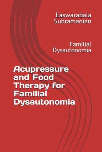 Acupressure and Food Therapy for Familial Dysautonomia: Familial Dysautonomia (Medical Books for Common People - Part 2, Band 181)