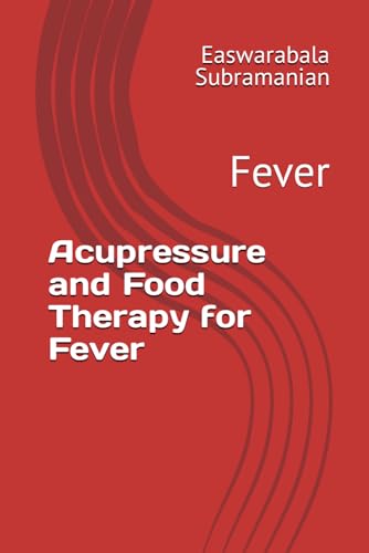 Acupressure and Food Therapy for Fever: Fever (Medical Books for Common People - Part 2, Band 1) von Independently published
