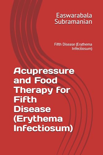 Acupressure and Food Therapy for Fifth Disease (Erythema Infectiosum): Fifth Disease (Erythema Infectiosum) (Medical Books for Common People - Part 2, Band 2) von Independently published