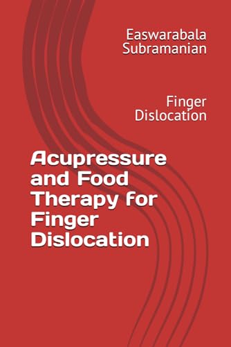 Acupressure and Food Therapy for Finger Dislocation: Finger Dislocation (Common People Medical Books - Part 3, Band 90)