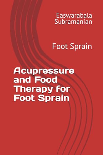 Acupressure and Food Therapy for Foot Sprain: Foot Sprain (Medical Books for Common People - Part 2, Band 187) von Independently published