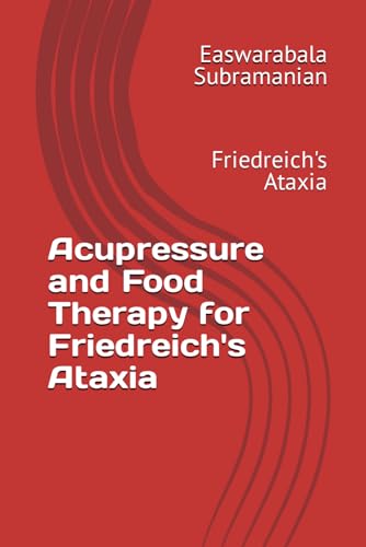 Acupressure and Food Therapy for Friedreich's Ataxia: Friedreich's Ataxia (Medical Books for Common People - Part 2, Band 6) von Independently published