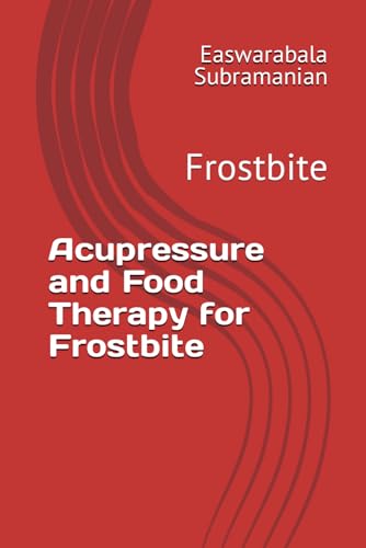 Acupressure and Food Therapy for Frostbite: Frostbite (Common People Medical Books - Part 3, Band 93) von Independently published