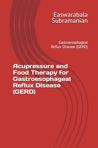 Acupressure and Food Therapy for Gastroesophageal Reflux Disease (GERD): Gastroesophageal Reflux Disease (GERD) (Medical Books for Common People - Part 2, Band 10) von Independently published