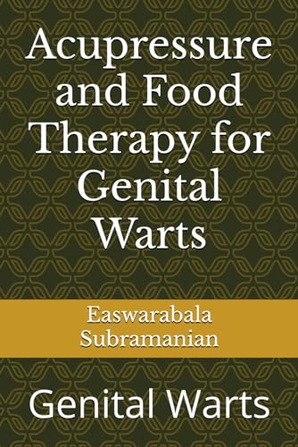 Acupressure and Food Therapy for Genital Warts: Genital Warts (Common People Medical Books - Part 3, Band 244)