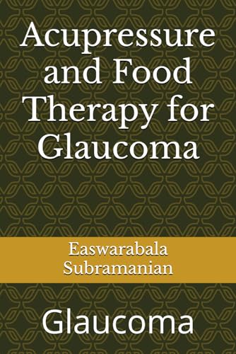 Acupressure and Food Therapy for Glaucoma: Glaucoma (Medical Books for Common People - Part 2, Band 13)