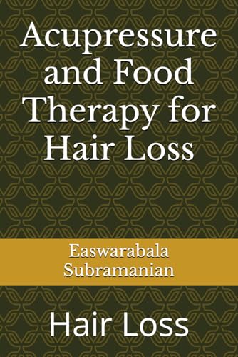 Acupressure and Food Therapy for Hair Loss: Hair Loss (Medical Books for Common People - Part 2, Band 17) von Independently published