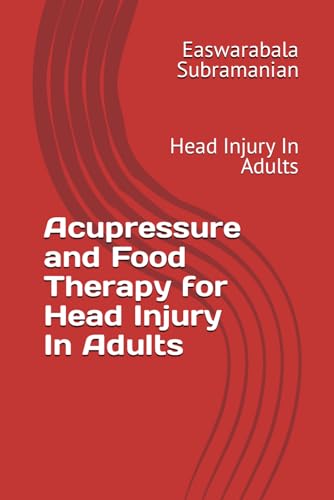Acupressure and Food Therapy for Head Injury In Adults: Head Injury In Adults (Medical Books for Common People - Part 2, Band 233) von Independently published