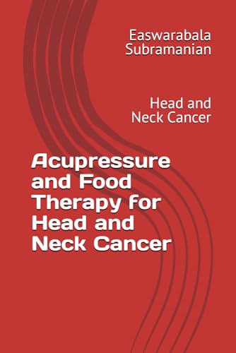 Acupressure and Food Therapy for Head and Neck Cancer: Head and Neck Cancer (Common People Medical Books - Part 3, Band 102) von Independently published