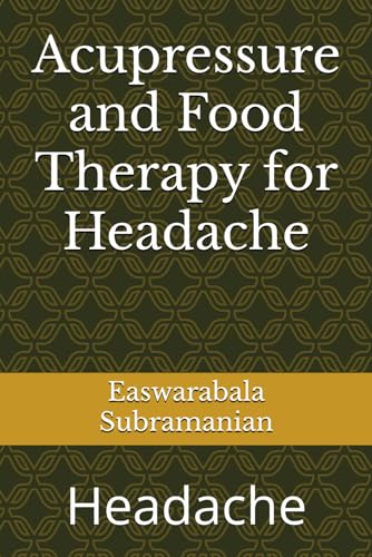 Acupressure and Food Therapy for Headache: Headache (Medical Books for Common People - Part 2, Band 19) von Independently published