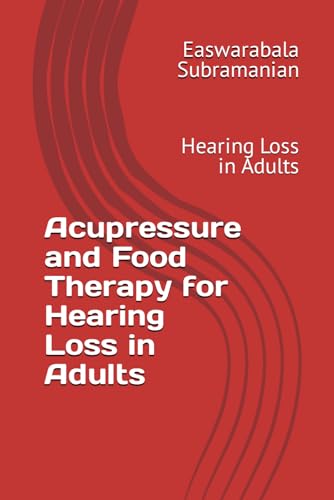 Acupressure and Food Therapy for Hearing Loss in Adults: Hearing Loss in Adults (Common People Medical Books - Part 3, Band 110) von Independently published