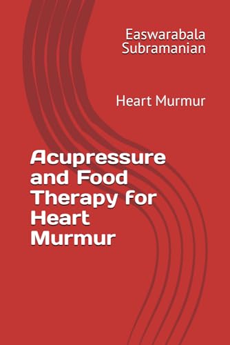 Acupressure and Food Therapy for Heart Murmur: Heart Murmur (Medical Books for Common People - Part 2, Band 21) von Independently published