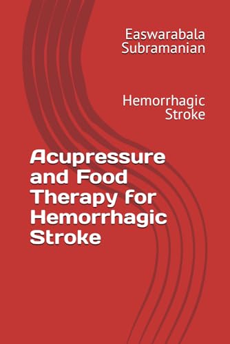 Acupressure and Food Therapy for Hemorrhagic Stroke: Hemorrhagic Stroke (Medical Books for Common People - Part 2, Band 25) von Independently published