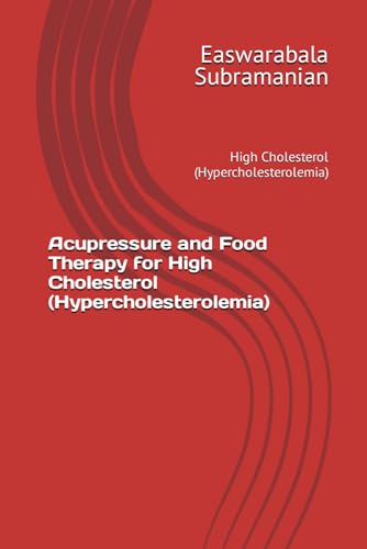 Acupressure and Food Therapy for High Cholesterol (Hypercholesterolemia): High Cholesterol (Hypercholesterolemia) (Common People Medical Books - Part 3, Band 115)