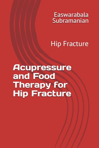 Acupressure and Food Therapy for Hip Fracture: Hip Fracture (Medical Books for Common People - Part 2, Band 188) von Independently published