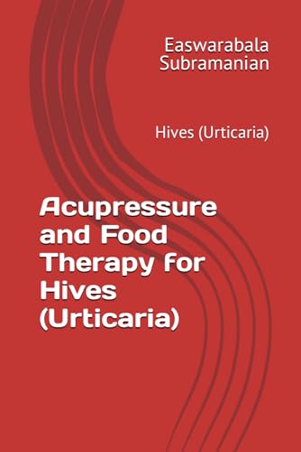 Acupressure and Food Therapy for Hives (Urticaria): Hives (Urticaria) (Medical Books for Common People - Part 2, Band 29) von Independently published