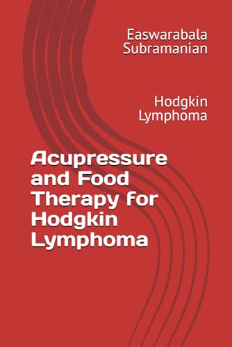 Acupressure and Food Therapy for Hodgkin Lymphoma: Hodgkin Lymphoma (Common People Medical Books - Part 3, Band 117) von Independently published